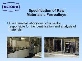 Specification of Raw Materials e Ferroalloys The chemical laboratory is the sector responsible for the identification and analysis of materials. 