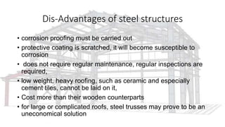 Dis-Advantages of steel structures
• corrosion proofing must be carried out
• protective coating is scratched, it will bec...