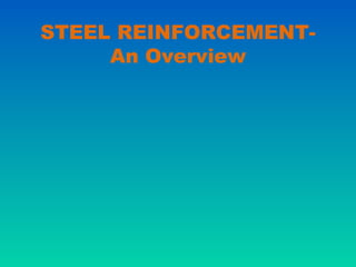 STEEL REINFORCEMENT-
An Overview
 