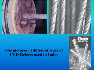 The pictures of different types of
CTD Rebars used in India
 