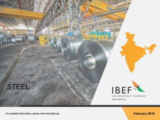 For updated information, please visit www.ibef.org February 2018
STEEL
 