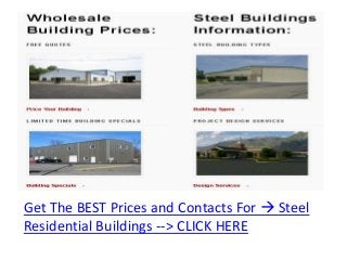 Get The BEST Prices and Contacts For  Steel
Residential Buildings --> CLICK HERE
 