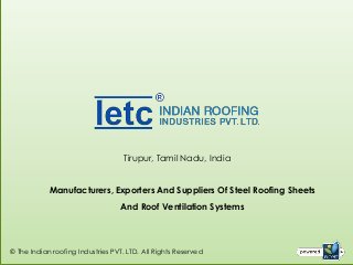 Tirupur, Tamil Nadu, India


            Manufacturers, Exporters And Suppliers Of Steel Roofing Sheets
                                  And Roof Ventilation Systems




© The Indian roofing Industries PVT. LTD. All Rights Reserved
 