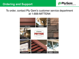 To order, contact Ply Gem’s customer service department
at 1-888-MITTEN4
Ordering and Support
 