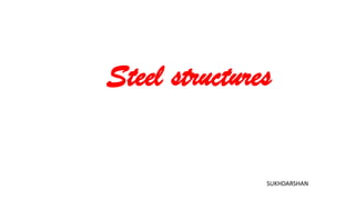 Steel structures
SUKHDARSHAN
 