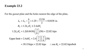 Example 23.2
For the gusset plate and the holes nearest the edge of the plate,
23
 