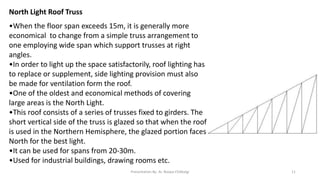 North Light Roof Truss
•When the floor span exceeds 15m, it is generally more
economical to change from a simple truss arr...