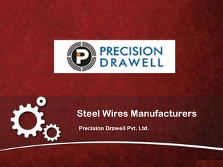 Steel Wires Manufacturers
Precision Drawell Pvt. Ltd.
 