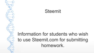 Steemit
Information for students who wish
to use Steemit.com for submitting
homework.
 