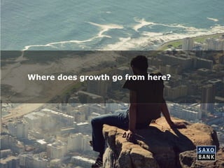 Where does growth go from here? 
 
