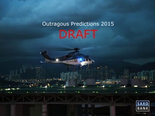 41 
Outragous Predictions 2015 
DRAFT 
 