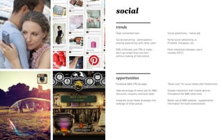 Über connected-ness
Social everything – participation/
sharing experiences with other users
63% of females and 73% of males
don’t go longer than one hour
without looking at their phone
Facebook B&N Official page
Take advantage of native ads for B&N
discounts, coupons, exclusive deals
Integrate social media strategies into
redesign of retail spaces
trends
Social advertising – native ads
Niche social networking, ie.
Pinterest, Instagram, etc.
More interaction between user’s
mobiles (NFC)
“Book club” for social media (like Pottermore)
Greater interaction with mobile devices
throughout the B&N retail store
Better use of B&N website - supplemental
information for book lovers/events
opportunities
social
 