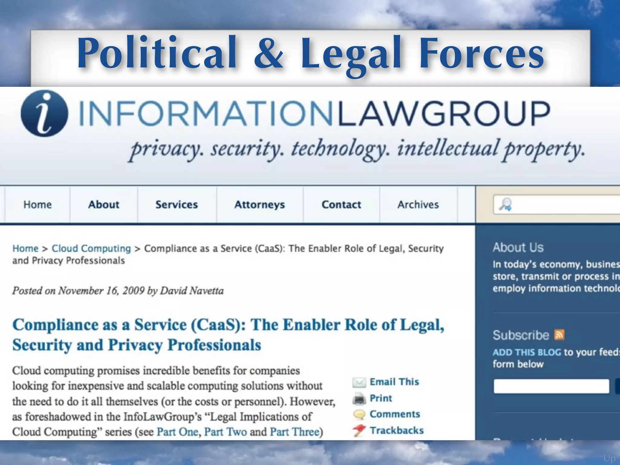 Up
Political & Legal Forces
Compliance Gets More Complicated -
Which Drives Cloud Computing Adoption
CaaS (Compliance as a Service) is an area that is just emerging.
Telstra is providing one of the ﬁrst examples of this with
Workforce Guardian.
 