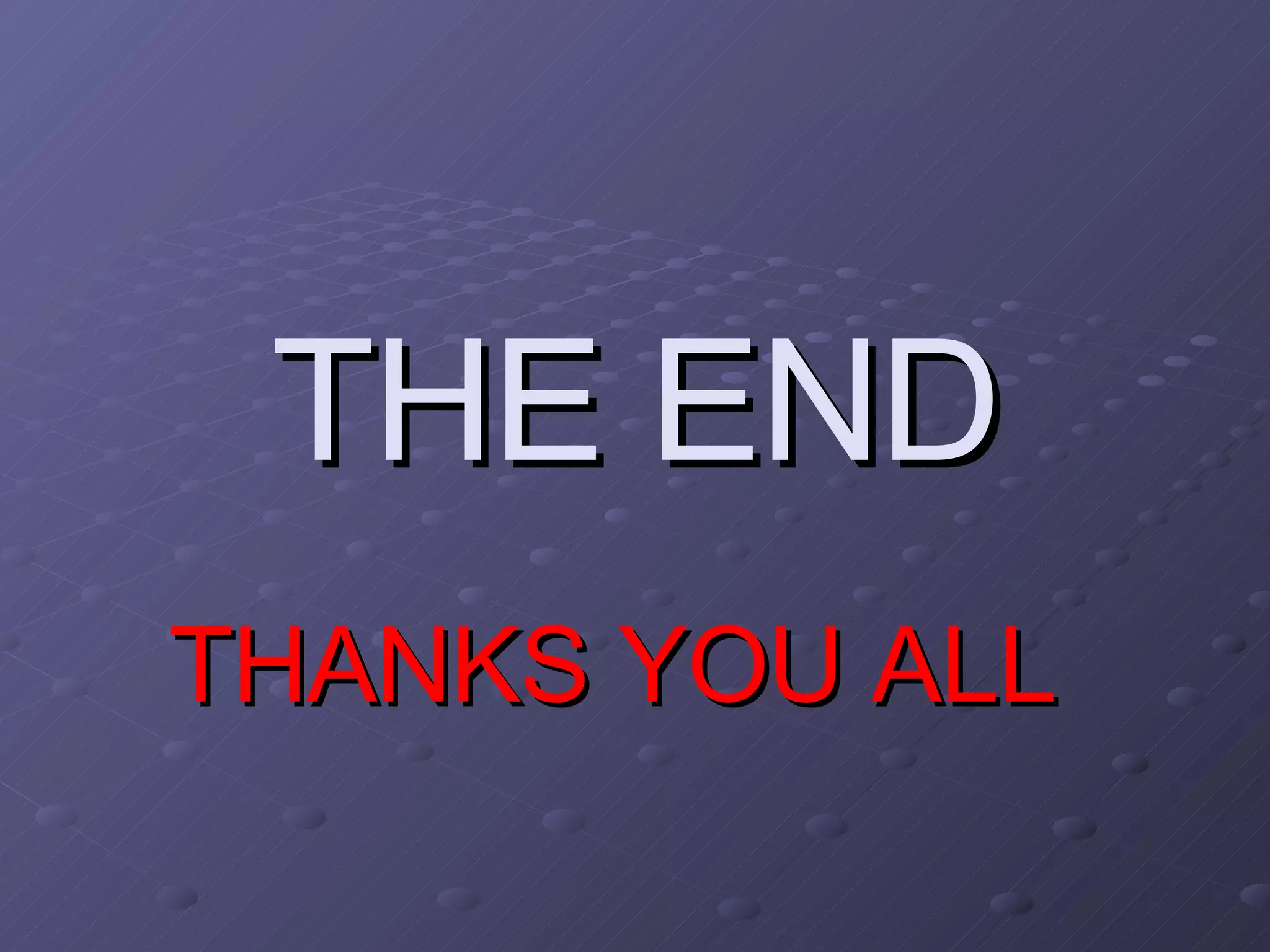 THE END THANKS YOU ALL 