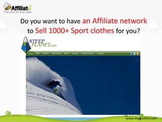 Do you want to have an Affiliate network
  to Sell 1000+ Sport clothes for you?




                                 www.magestore.com
 