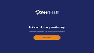 Let's build your growth story.
Front door to final payment. One platform. Paid on performance.
steerhealth.io
 