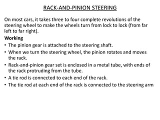 RACK-AND-PINION STEERING
On most cars, it takes three to four complete revolutions of the
steering wheel to make the wheel...