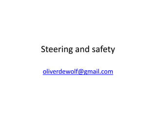 Steering and safety

oliverdewolf@gmail.com
 