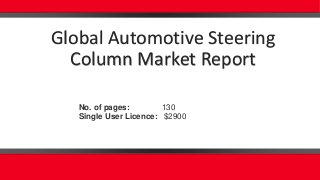 Global Automotive Steering
Column Market Report
No. of pages: 130
Single User Licence: $2900
 