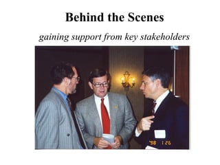 Behind the Scenes
gaining support from key stakeholders

 