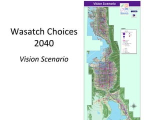 Wasatch Choices
2040
Vision Scenario

 
