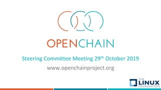 Steering Committee Meeting 29th October 2019
www.openchainproject.org
 