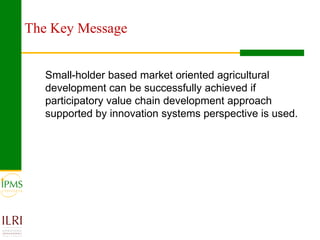 Market oriented developmental changes in the IPMS pilot learning woredas (PLWs)