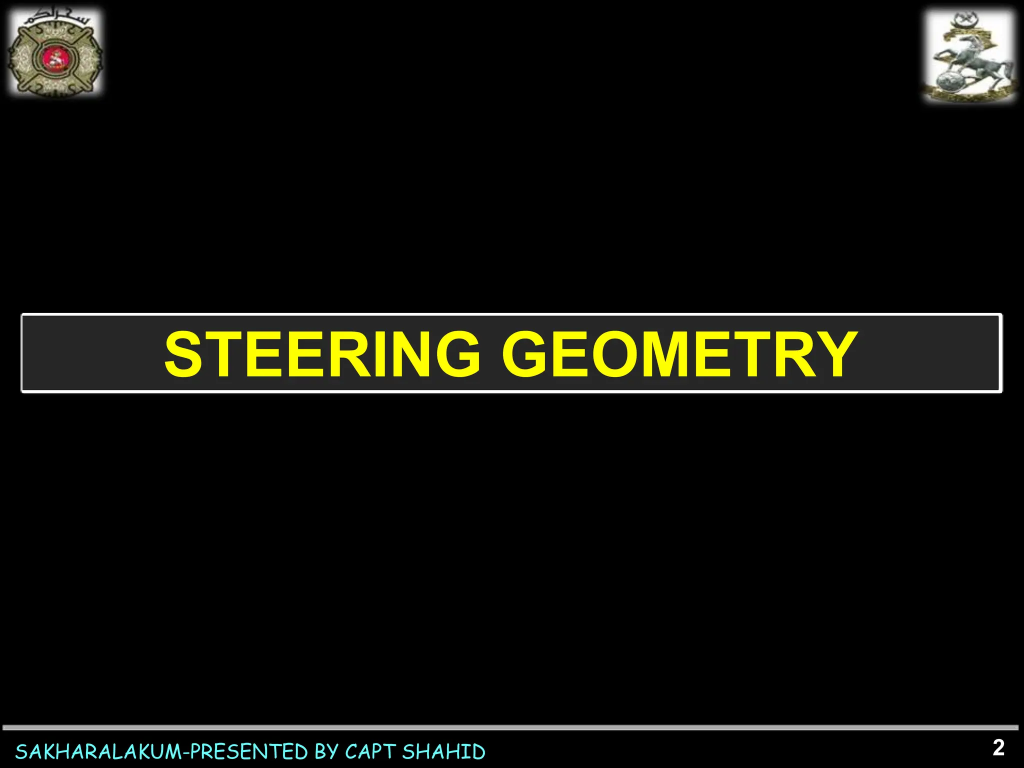 SAKHARALAKUM-PRESENTED BY CAPT SHAHID
STEERING GEOMETRY
2
 