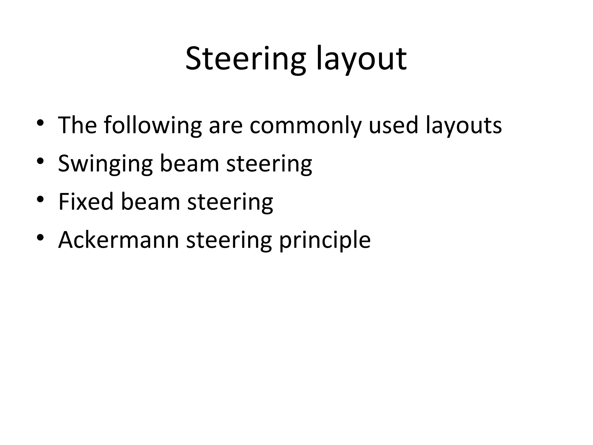 Steering layout
• The following are commonly used layouts
• Swinging beam steering
• Fixed beam steering
• Ackermann steering principle
 