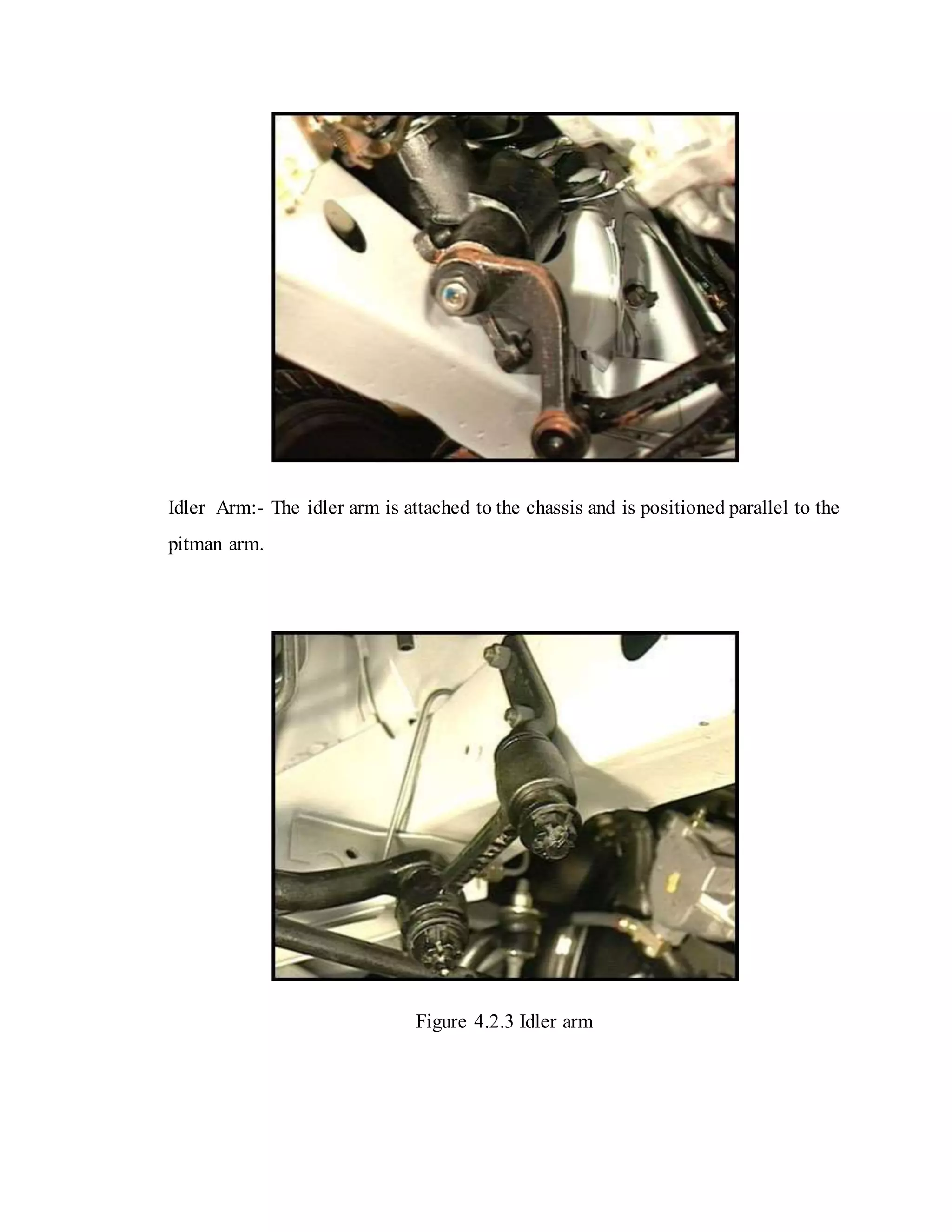 Idler Arm:- The idler arm is attached to the chassis and is positioned parallel to the
pitman arm.
Figure 4.2.3 Idler arm
 