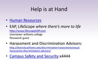 Help is at Hand
• Human Resources
• EAP, LifeScope where there’s more to life
http://www.lifescopeEAP.com
Username: willia...