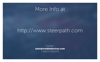 More Info at
http://www.steerpath.com
Contact:
sales@nimbledevices.com
+358 9 23161155
 