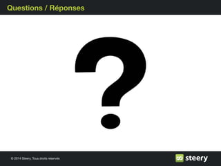 © 2014 Steery, Tous droits réservés
Questions / Réponses
 