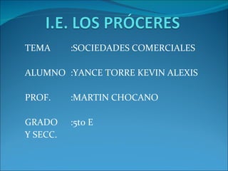 TEMA :SOCIEDADES COMERCIALES ALUMNO :YANCE TORRE KEVIN ALEXIS PROF. :MARTIN CHOCANO GRADO :5to E Y SECC. 