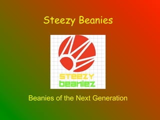 Steezy Beanies




Beanies of the Next Generation
 