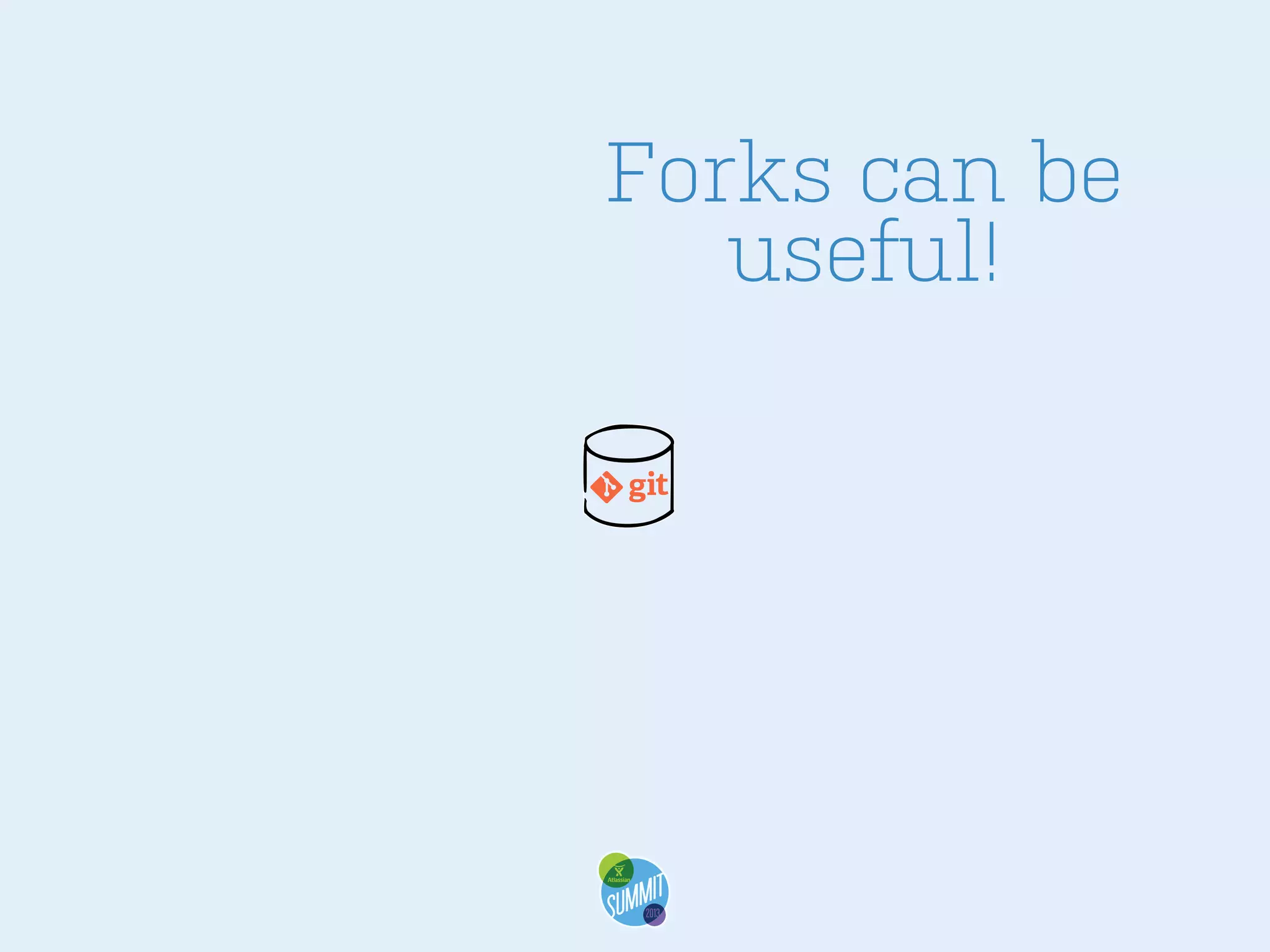Forks can be
useful!

 