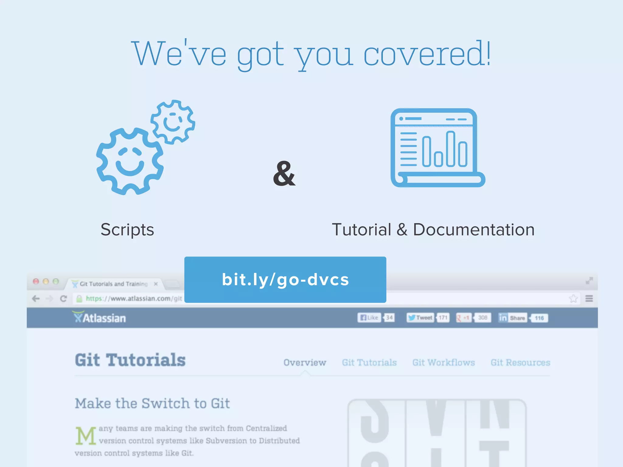 We’ve got you covered!

&
Scripts

Tutorial & Documentation
bit.ly/go-dvcs

 