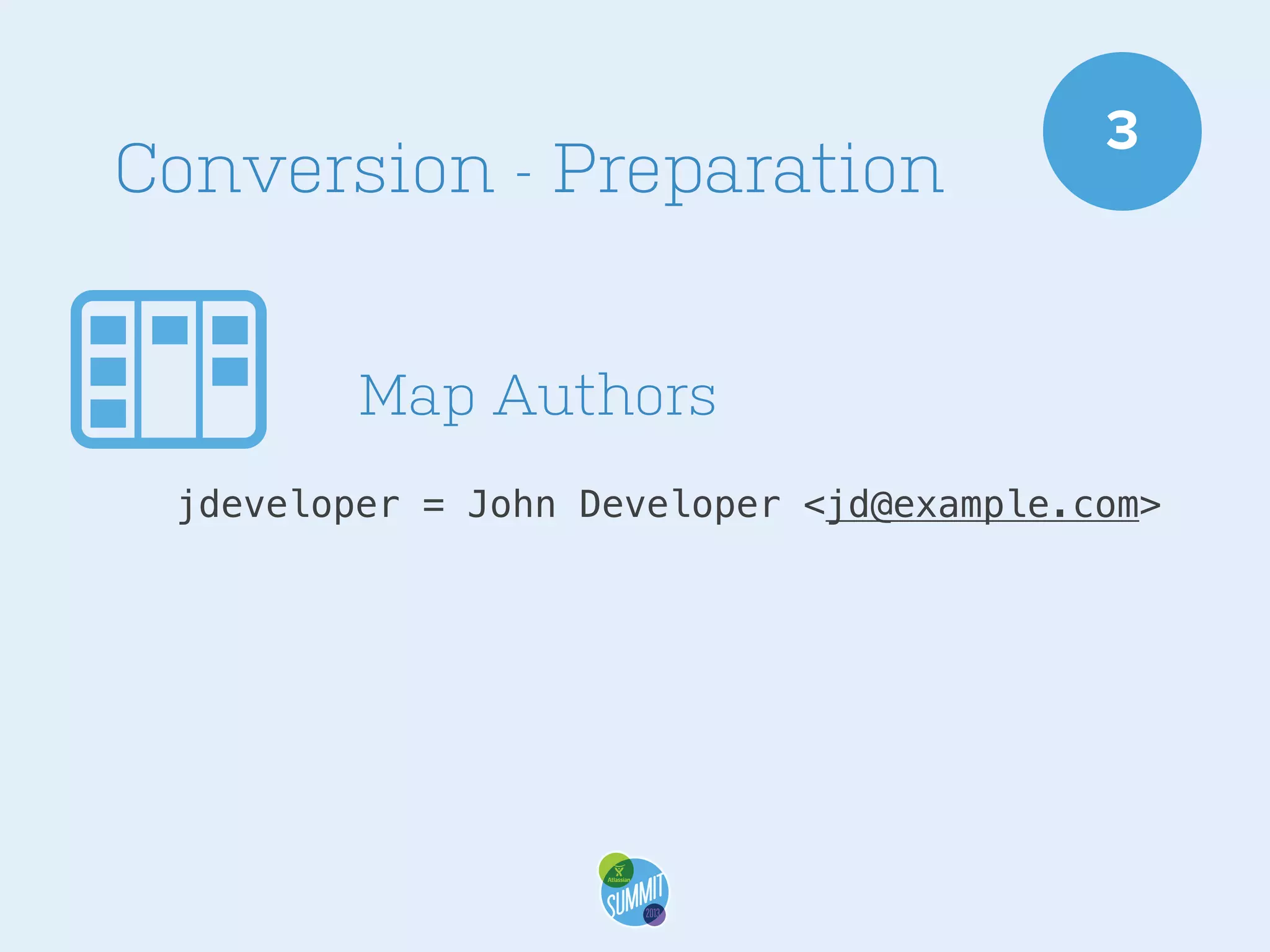 Conversion - Preparation

3

Map Authors
jdeveloper = John Developer <jd@example.com>

 