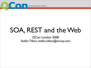 SOA, REST and the Web
             QCon London 2008
   Stefan Tilkov, stefan.tilkov@innoq.com