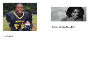 Picture of miss SaundersJohn John