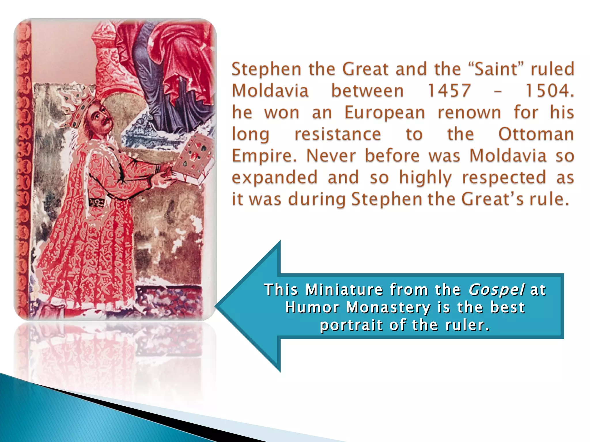 This Miniature from the  Gospel  at Humor Monastery is the best portrait of the ruler. 