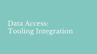 Data Access:
Tooling Integration
 