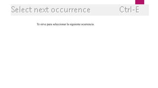 Te sirve para seleccionar la siguiente ocurrencia.
 