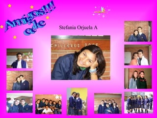 Amigos!!! cole Stefania Orjuela A 