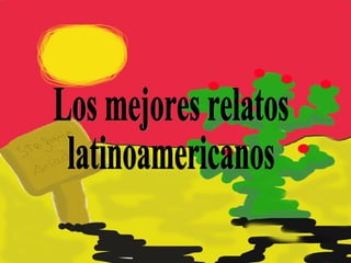 Los mejores relatos  latinoamericanos 