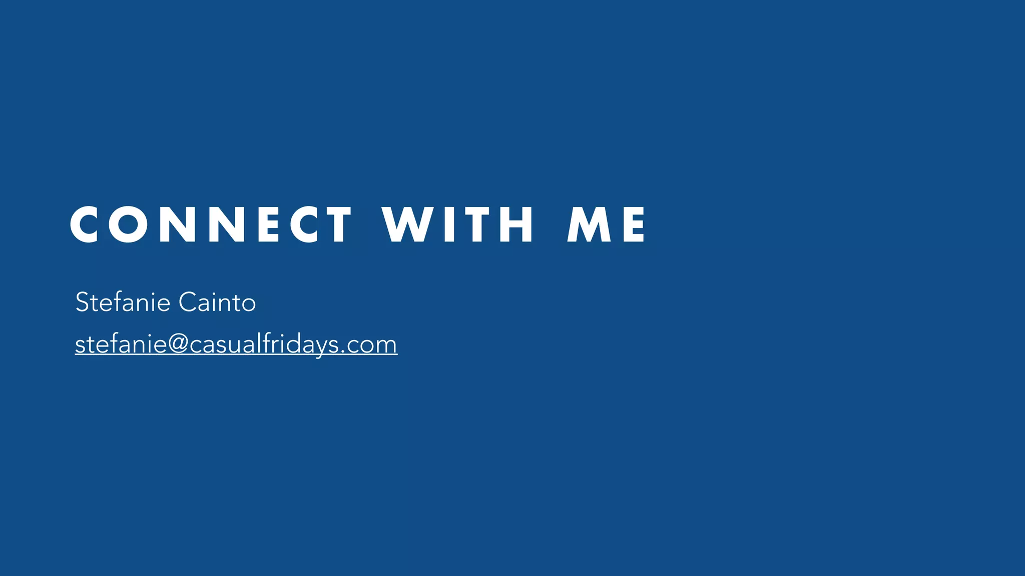 C O N N E C T W I T H M E
Stefanie Cainto
stefanie@casualfridays.com