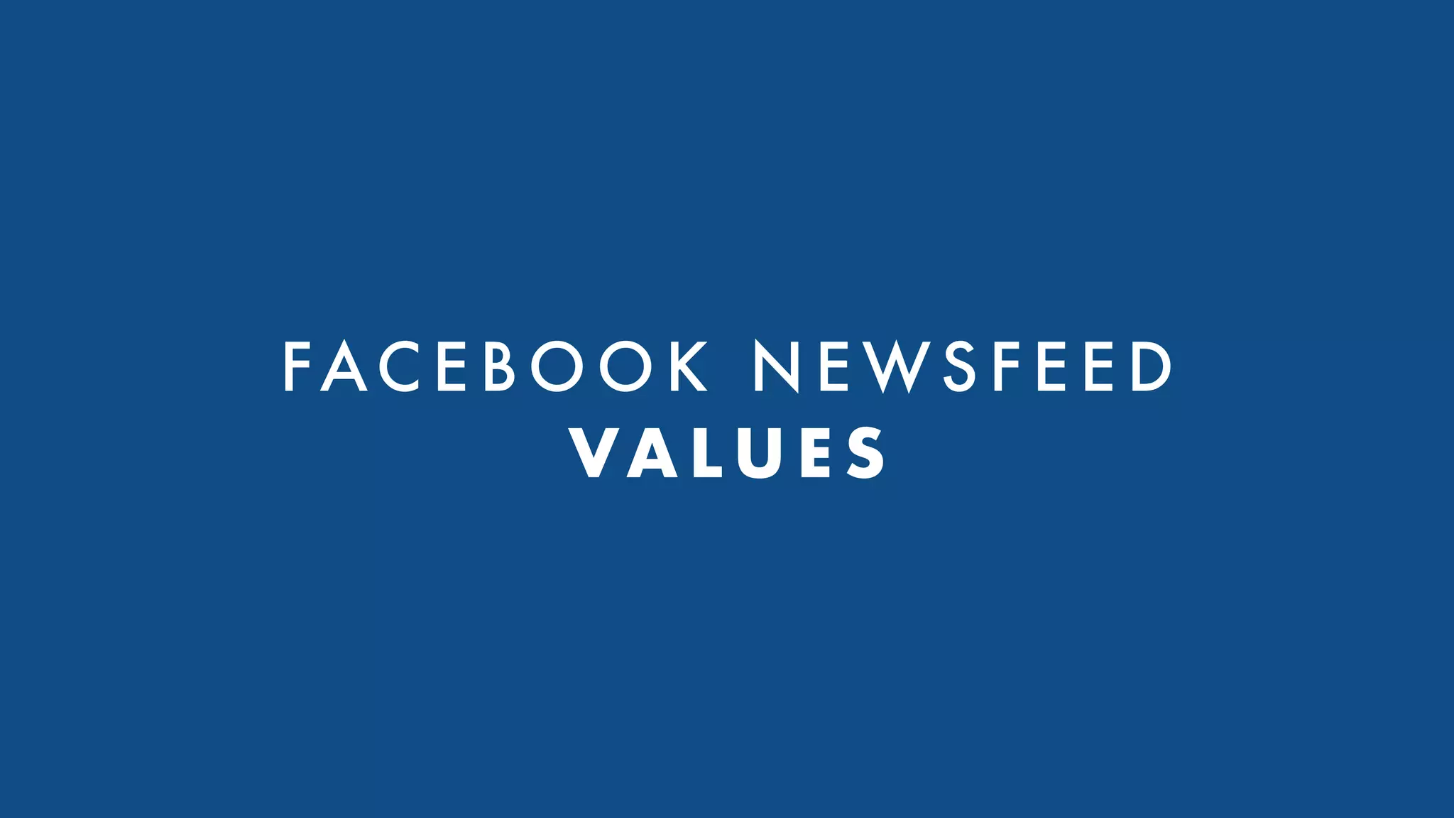 FAC E B O O K N E WS F E E D
VA LU E S
