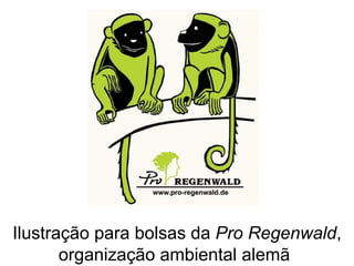 Ilustração para bolsas da  Pro Regenwald , organização ambiental alemã   