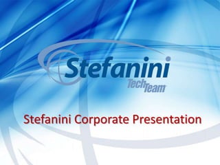Stefanini Corporate Presentation


© 2011 Stefanini/TechTeam Proprietary and Confidential   1
 