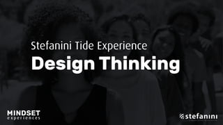 Stefanini Tide Experience
Design Thinking
 